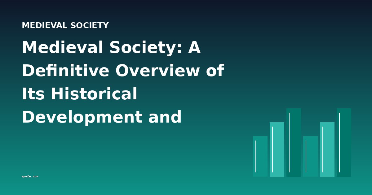 Medieval Society: A Definitive Overview of Its Historical Development and Enduring Legacy