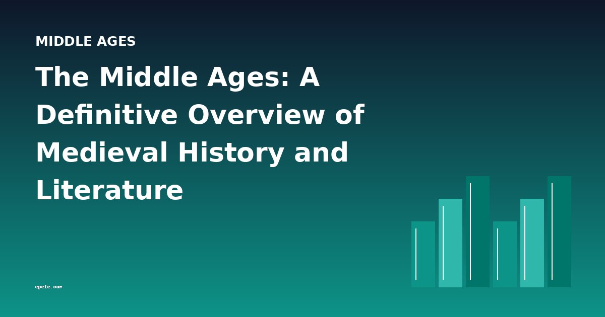 The Middle Ages: A Definitive Overview of Medieval History and Literature