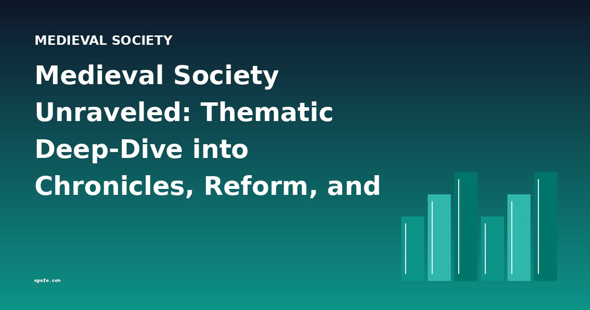 Medieval Society Unraveled: Thematic Deep-Dive into Chronicles, Reform, and Power