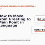How to Move from Greeting to Main Point in Language Exchange Conversation English
