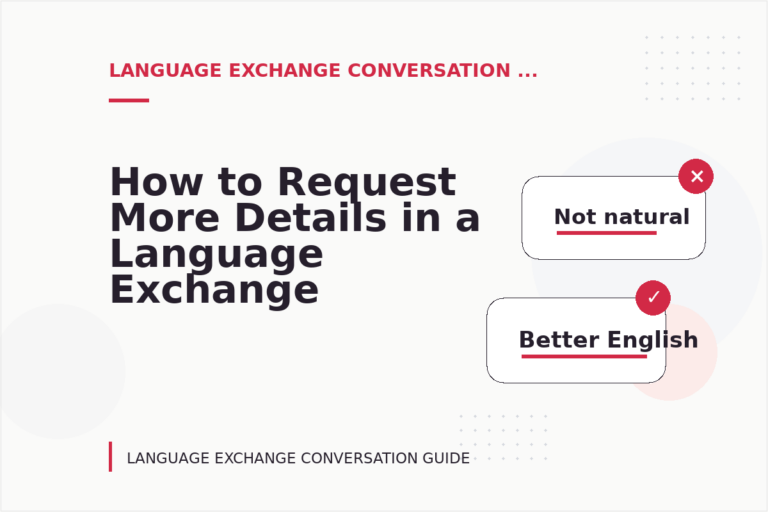 How to Request More Details in a Language Exchange Conversation How to Request More Details in a Language Exchange Conversation
