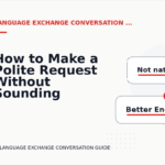 How to Make a Polite Request Without Sounding Demanding in Language Exchange Conversation English