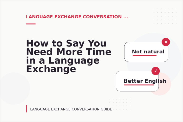 How to Say You Need More Time in a Language Exchange Conversation How to Say You Need More Time in a Language Exchange Conversation