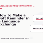How to Make a Soft Reminder in a Language Exchange Conversation