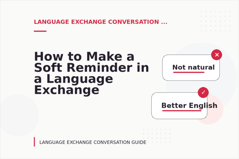 How to Make a Soft Reminder in a Language Exchange Conversation How to Make a Soft Reminder in a Language Exchange Conversation