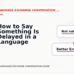 How to Say Something Is Delayed in a Language Exchange Conversation
