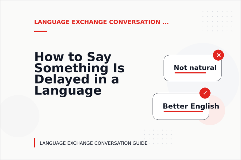 How to Say Something Is Delayed in a Language Exchange Conversation How to Say Something Is Delayed in a Language Exchange Conversation