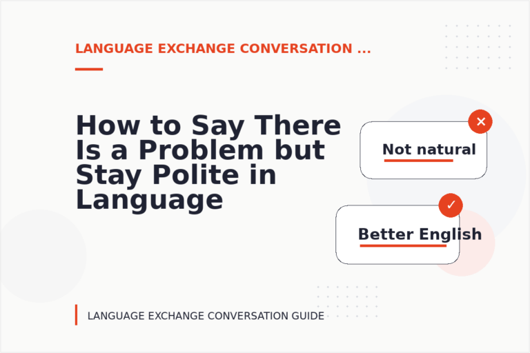 How to Say There Is a Problem but Stay Polite in Language Exchange Conversation English