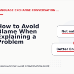 How to Avoid Blame When Explaining a Problem in Language Exchange Conversation English