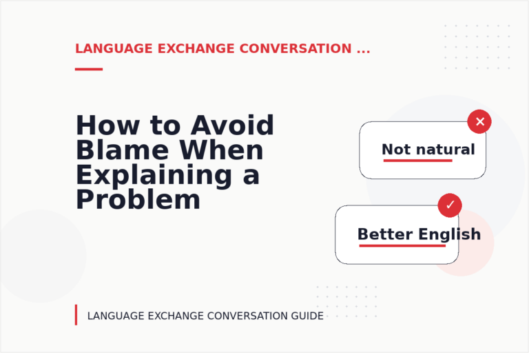 How to Avoid Blame When Explaining a Problem in Language Exchange Conversation English
