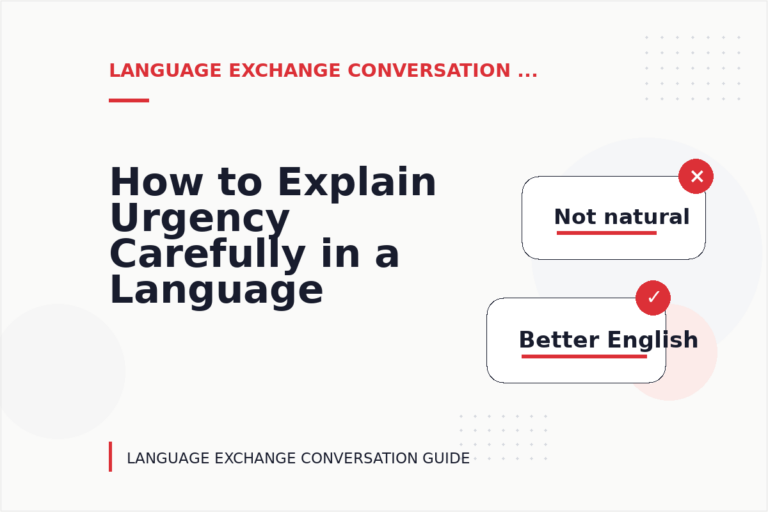 How to Explain Urgency Carefully in a Language Exchange Conversation How to Explain Urgency Carefully in a Language Exchange Conversation